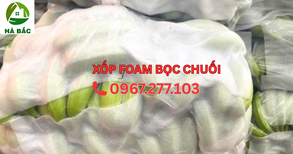 Mút PE Foam 1mm-3mm giá rẻ cho ngành chuối xuất khẩu