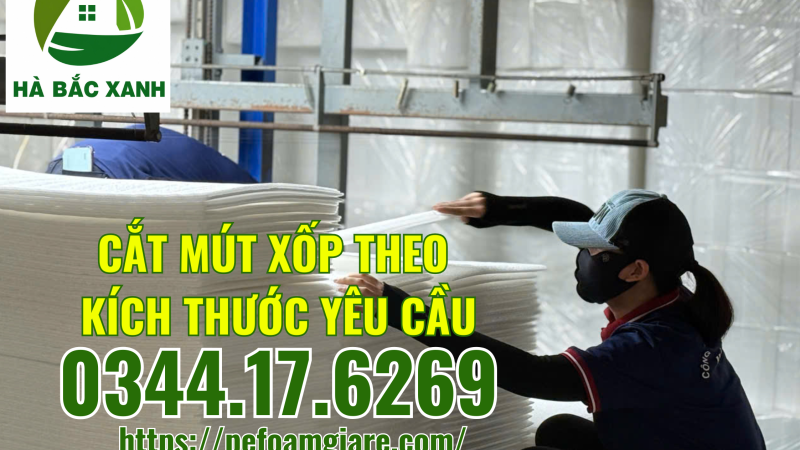 Cắt mút xốp theo kích thước yêu cầu tại Bắc Ninh Hưng Yên Hà Nội Lào Cai – Nhà máy sản xuất trực tiếp mút xốp EPE cắt theo kích thước yêu cầu