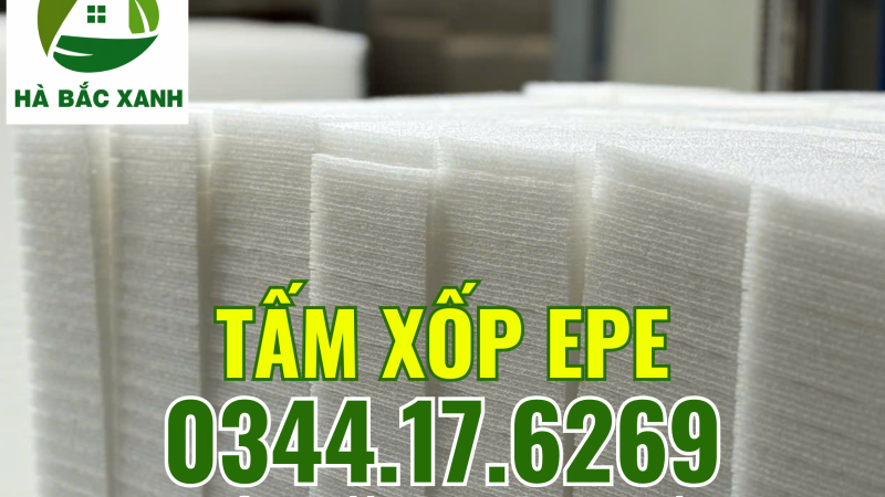 Công ty sản xuất tấm xốp EPE tại Thôn Ngùi Bắc Giang – Cung cấp số lượng lớn tấm xốp EPE cho các công ty đóng gói tại các KCN Bắc Giang, Bắc Ninh, Hưng Yên, Hải Phòng