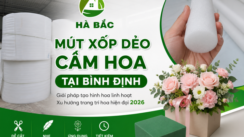 Mút xốp dẻo cắm hoa tại Bình Định – Giải pháp tạo hình hoa linh hoạt 2026