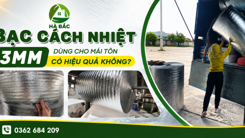Bạc Cách Nhiệt 3mm Dùng Cho Mái Tôn Có Hiệu Quả Không?