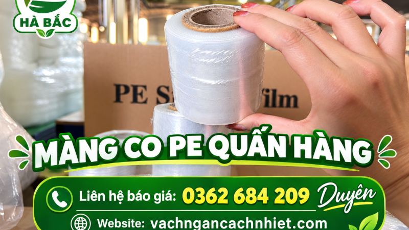 Màng co PE quấn hàng – Giải pháp đóng gói chắc chắn, tiết kiệm